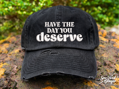 have the day you deserve hat