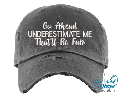 Go Ahead Underestimate Me That'll Be Fun Distressed Baseball Cap OR Ponytail Hat - Sew Vivid Designs