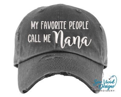 My Favorite People Call Me Nana Hat | Distressed Baseball Cap OR Ponytail Hat - Sew Vivid Designs