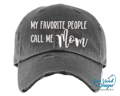My Favorite People Call Me Mom Hat | Distressed Baseball Cap OR Ponytail Hat - Sew Vivid Designs